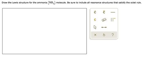 SOLVED: Draw the Lewis structure for the ammonia (NH3 molecule Be sure to include all resonance ...