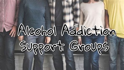 How to Get Maximum Benefits From Alcohol Addiction Support Groups