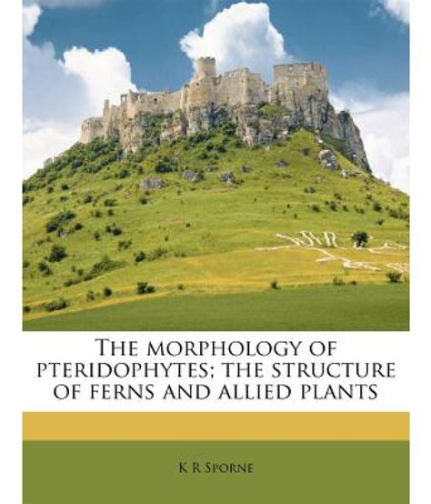 The Morphology of Pteridophytes; The Structure of Ferns and Allied ...