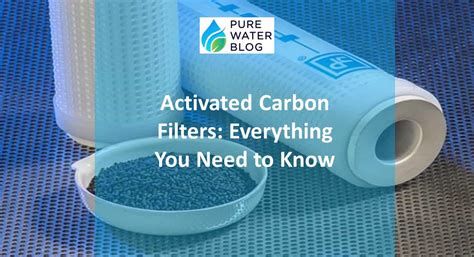 Activated Carbon Filters: Everything You Need to Know - Water Treatment