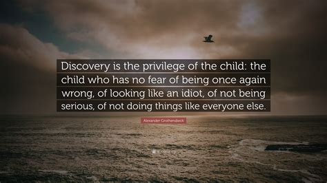 Alexander Grothendieck Quote: “Discovery is the privilege of the child ...