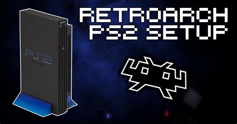 RetroArch PS2 Core Set Up Guide - How To Retro