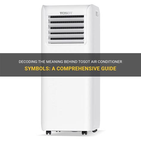 Decoding The Meaning Behind Tosot Air Conditioner Symbols: A Comprehensive Guide | ShunSpirit