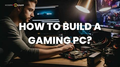 DIY Gaming: A Step-by-Step Guide to Building Your PC - Modern Gamer