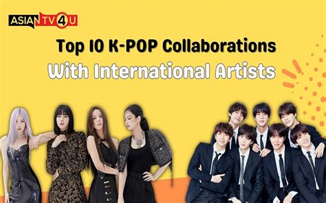 Top 10 K-POP Collaborations With International Artists - Asiantv4u