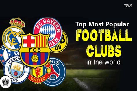 Top 10 Most Popular Football Clubs in the world