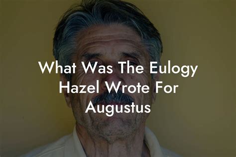 What Was The Eulogy Hazel Wrote For Augustus - Eulogy Assistant