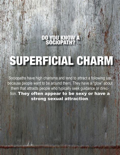 Sociopaths have superficial charm.... | PSYCHOPATHIC PERSONALITIES