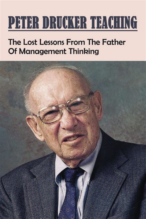 Buy Peter Drucker Teaching: The Lost Lessons From The her Of Management Thinking: Peter Drucker ...