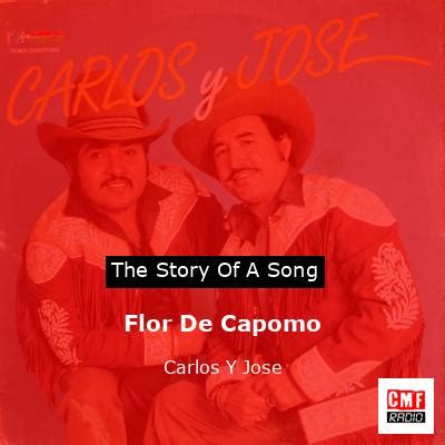 The story and meaning of the song 'Flor De Capomo - Carlos Y Jose