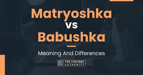 Matryoshka vs Babushka: Meaning And Differences