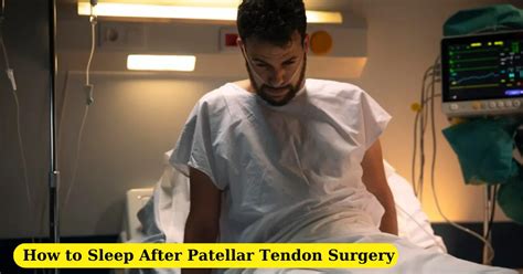 How to Sleep After Patellar Tendon Surgery: Tips & Recovery