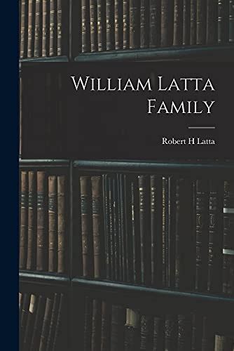 William Latta Family by Robert H Latta | Goodreads