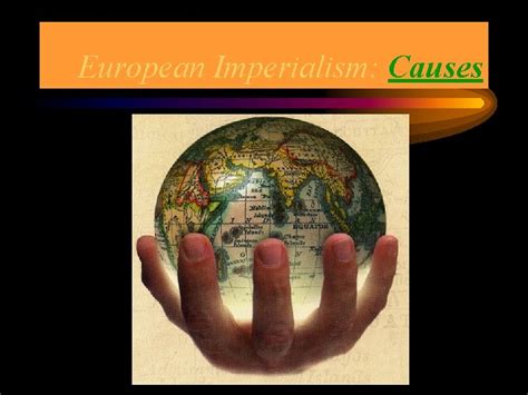 European Imperialism Causes Economic Industrial Revolution Creates the