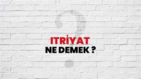 Itriyat Ne Demek, Ne Anlama Gelir? Itriyat Kelimesi TDK Sözlük Anlamı ...