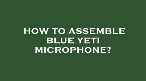 How to assemble blue yeti microphone? - YouTube