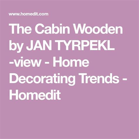 the cabin wooden by jan typek view - home decor trend