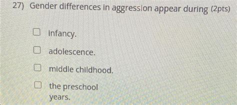 Solved 27) Gender differences in aggression appear during | Chegg.com