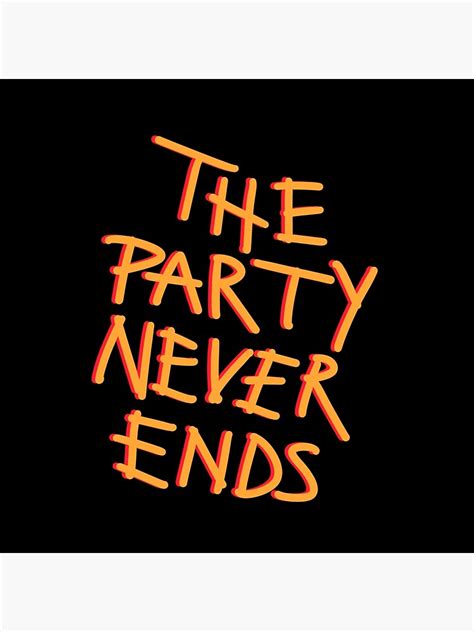 "The party never ends" Poster by fullsendtv | Redbubble