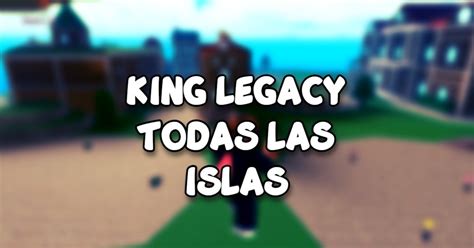 Mapa de King Legacy: ¡Nivel y orden de todas las islas! - Liga de Gamers