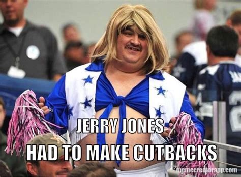 JERRY JONES | HAD TO MAKE CUTBACKS - Meme on MemeCreatorApp.com | Jerry ...