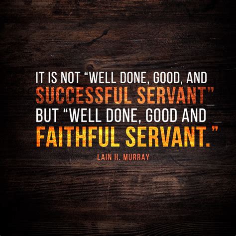 It is not “well done, good, and successful servant” but... - SermonQuotes