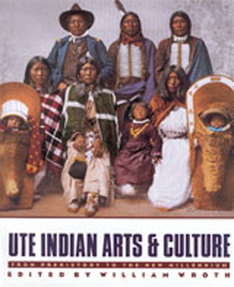 Ute Indian Arts and Culture: From Prehistory to the New Millennium: Wroth, William ...