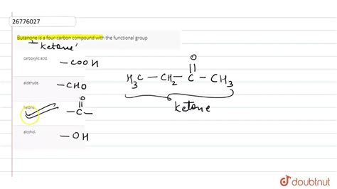 Butanone is a four-carbon compound with the functional group