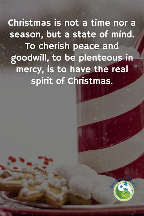 Christmas is not a time nor a season, but a state of mind. To cherish peace and goodwill, to be ...