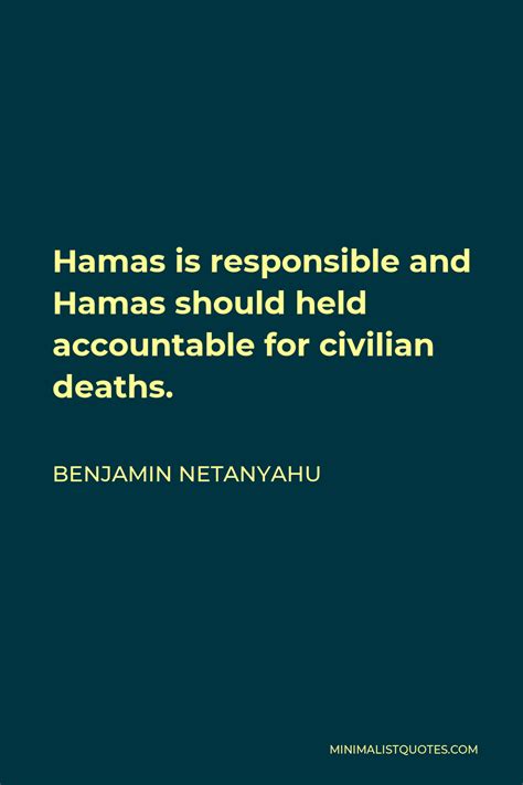 Benjamin Netanyahu Quote: Hamas is responsible and Hamas should held accountable for civilian ...
