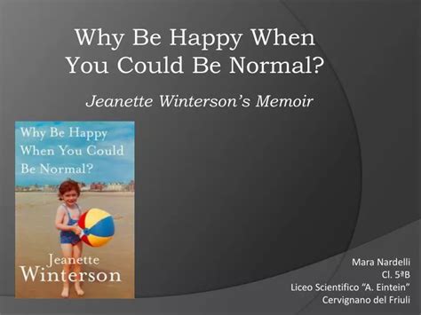 PPT - Why Be Happy When You Could Be Normal? Jeanette Winterson’s Memoir PowerPoint Presentation ...