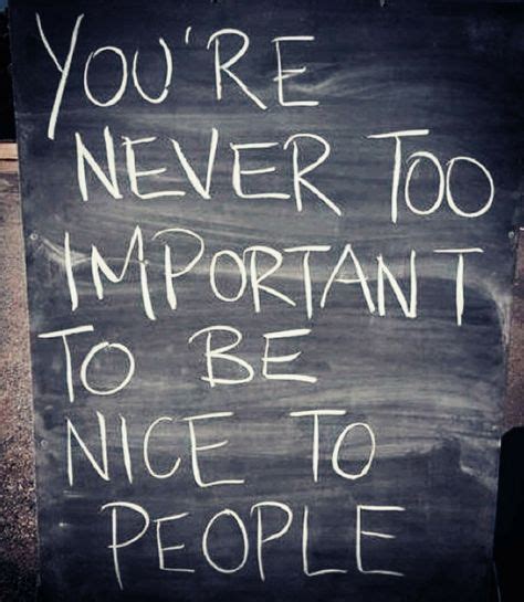 ️You're never too important to be nice to people ️ (With images) | Important quotes ...