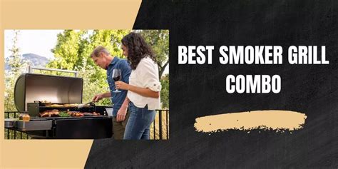 Best Smoker Grill Combo 2023: Elevate Your BBQ Game