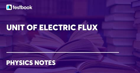 Unit of Electric Flux: Know Dimensional Formula, SI & CGS Unit