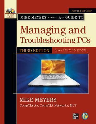 Mike Meyers' CompTIA A+ Guide to Managing and Troubleshooting PCs, Third Edition (Exams 220-701 ...