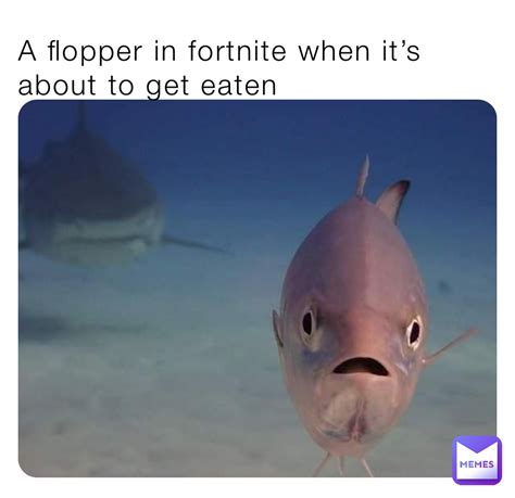 A flopper in fortnite when it’s about to get eaten | @goofy_ahhh ...