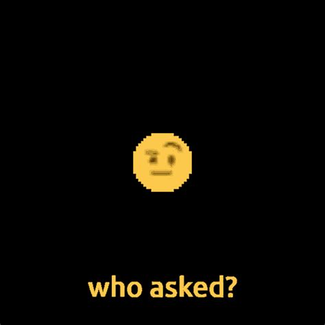 Who Asked GIF - Who Asked - Discover & Share GIFs