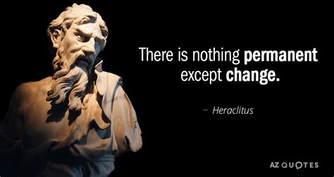 Heraclitus quote: There is nothing permanent except change. | Stoicism ...