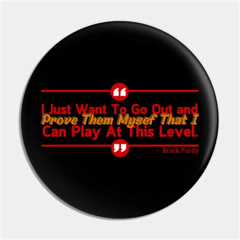 Brock Purdy Quotes - 49ers - Pin | TeePublic