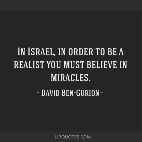 In Israel, in order to be a realist you must believe in...