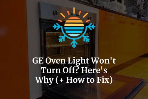 GE Oven Light Won’t Turn Off? Here’s Why (+ How to Fix) – Temperature Master