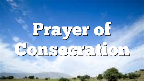 Prayer of Consecration | Pentecostal Theology