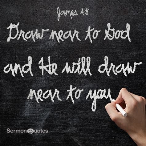 He will draw near to you - SermonQuotes