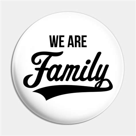 We Are Family (Black) - Family - Pin | TeePublic