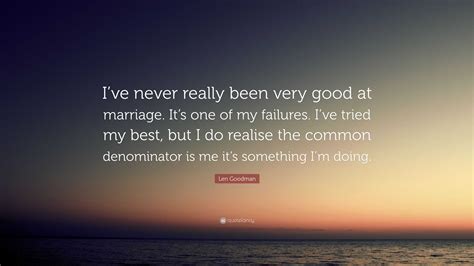 Len Goodman Quote: “I’ve never really been very good at marriage. It’s one of my failures. I’ve ...