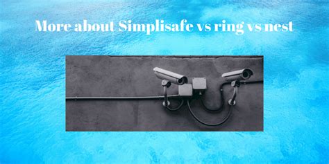 More about Simplisafe vs ring vs nest – Securities Cameras