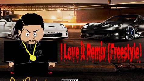 I Love It Remix (Freestyle) - YouTube