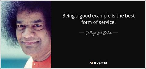 Sathya Sai Baba quote: Being a good example is the best form of service.