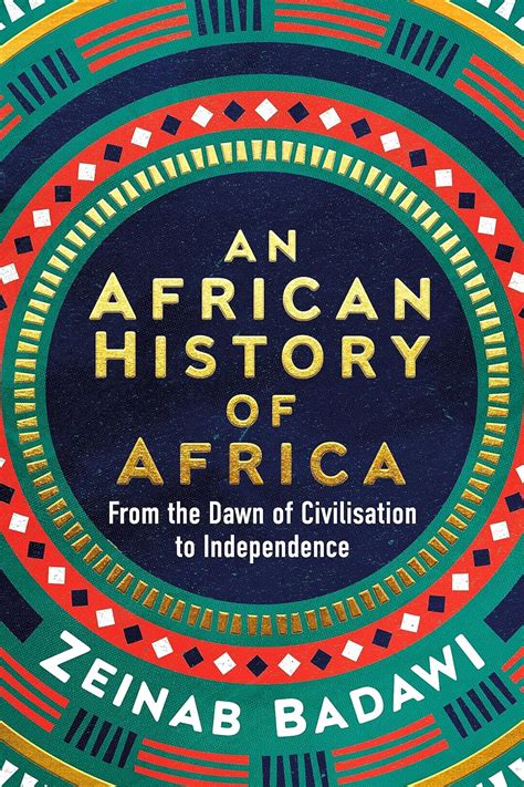 An African History of Africa: From the Dawn of Humanity to Independence by Zeinab Badawi | Goodreads