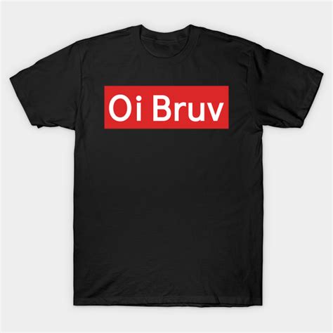 Oi Bruv - Memes - T-Shirt | TeePublic